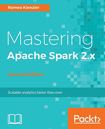 Mastering Apache Spark 2.x - Second Edition: Scale your machine learning and deep learning systems with SparkML, DeepLearning4j and H2O (English Edition)