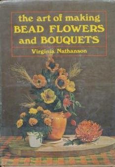 The art of making bead flowers and bouquets The art of making bead flowers and bouquets