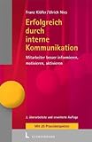 Erfolgreich durch interne Kommunikation. Mitarbeiter besser informieren, motivieren , aktivieren by 