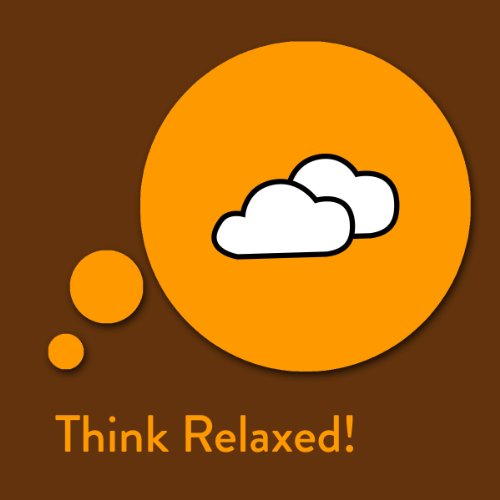 Think Relaxed! Affirmationen zum Entspannen: Entspannung für Körper, Geist und Seele