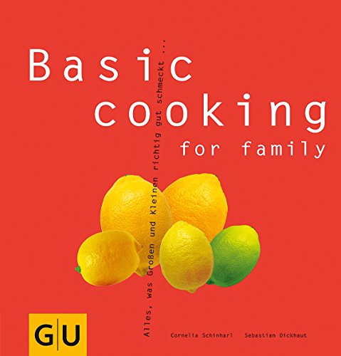 Download Basic cooking for family: Alles, was Groß und Klein sich richtig gut schmecken lassen... (GU Basic Cooking) Download Basic cooking for family: Alles, was Groß und Klein sich richtig gut schmecken lassen... (GU Basic Cooking)