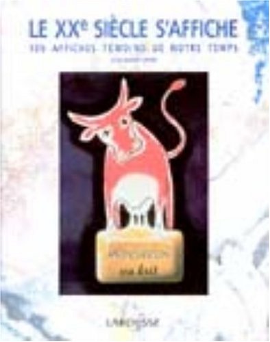 Le XXe siècle s'affiche : 100 affiches témoins de notre temps Le XXe siècle s'affiche : 100 affiches témoins de notre temps