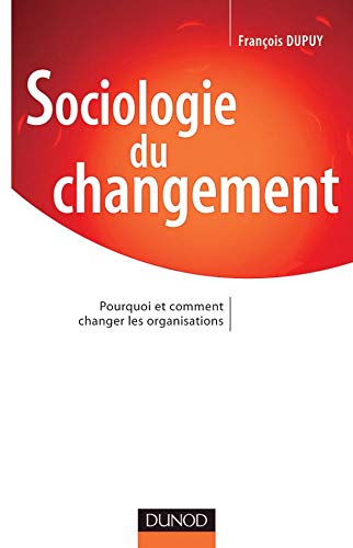 Télécharger Sociologie du changement : Pourquoi et comment changer les organisations Livre eBook France