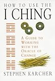 Image de How to Use the I Ching: A Guide to Working with the Oracle of Change