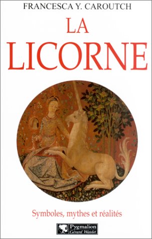 La Licorne : Symboles, Mythes et Réalités La Licorne : Symboles, Mythes et Réalités