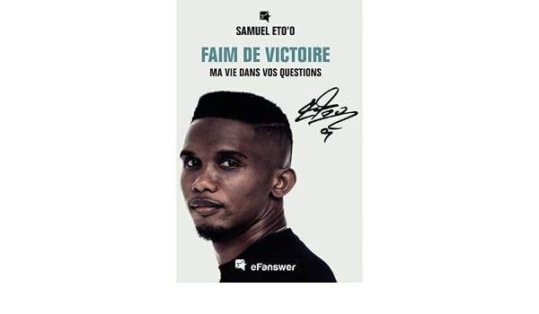 Samuel Etoo Faim De Victorie Ma Vie Dans Vos Questions - 