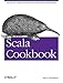 Scala Cookbook: Recipes for Object-Oriented and Functional Programming by 