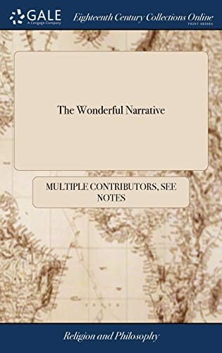The Wonderful Narrative: Or, a Faithful Account of the French Prophets, Their Agitations, Extasies, and Inspirations: To Which Are Added, Several ... Under the Influence of the Like Spirit