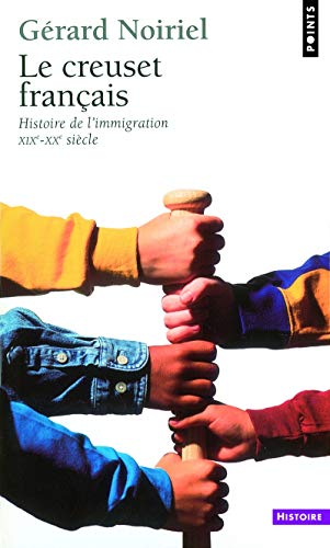 Le Creuset français. Histoire de l'immigration (XIXe-XXe siècle) Le Creuset français. Histoire de l'immigration (XIXe-XXe siècle)