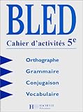 Image de Bled - Cahier d'activités 5e. Orthographe - Grammaire - Conjugaison - Vocabulaire
