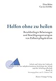 Helfen ohne zu heilen: Berufsbedingte Belastungen und Bewältigungsstrategien von Palliativpflegekräften (Arbeit und Leben im Umbruch) by