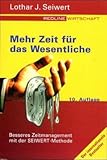 Mehr Zeit für das Wesentliche. Besseres Zeitmanagement mit der SEIWERT- Methode by