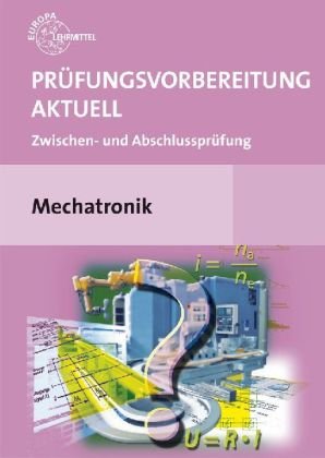 Prüfungsvorbereitung aktuell Mechatronik: Zwischen- und Abschlussprüfung