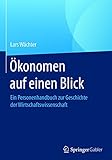 Ökonomen auf einen Blick: Ein Personenhandbuch zur Geschichte der Wirtschaftswissenschaft by 