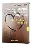 Wertschätzend miteinander umgehen: Eine Prophylaxe für Paare by