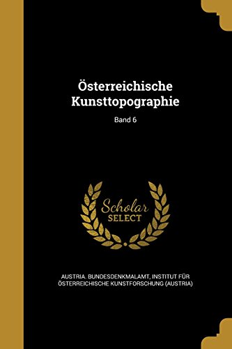 Osterreichische Kunsttopographie; Band 6