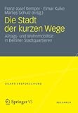 Die Stadt der kurzen Wege: Alltags- und Wohnmobilität in Berliner Stadtquartieren (Quartiersforschung) by 