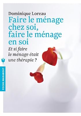 Faire le ménage chez soi, faire le ménage en soi: Et si faire le ménage était une thérapie ?