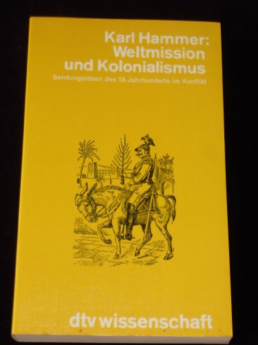 Weltmission und Kolonialismus. Sendungsideen des 19. Jahrhunderts im Konflikt.