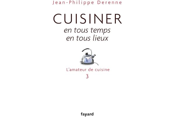 Cuisiner en tous temps, en tous lieux: L'amateur de cuisine 3