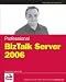 Professional BizTalk Server 2006 - Darren Jefford, Kevin B. Smith, Ewan Fairweather