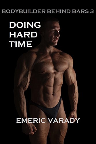 Bodybuilder Behind Bars 3: Doing Hard Time (English Edition) Bodybuilder Behind Bars 3: Doing Hard Time (English Edition)