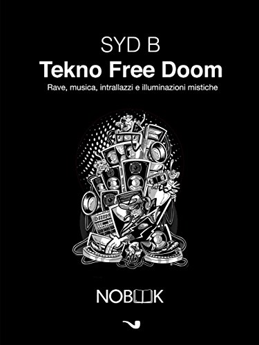 Download Tekno Free Doom: Musica, rave, intrallazzi e illuminazioni mistiche Download Tekno Free Doom: Musica, rave, intrallazzi e illuminazioni mistiche