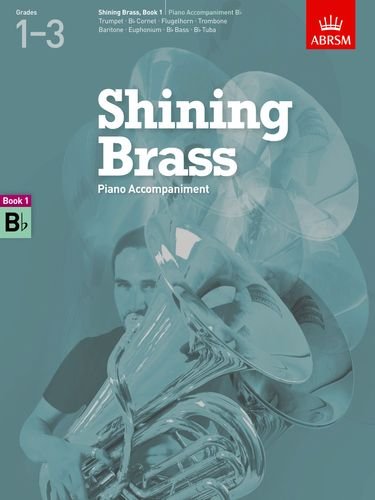 Shining Brass, Book 1, Piano Accompaniment B flat.: 18 Pieces for Brass, Grades 1-3 (Shining Brass (ABRSM))