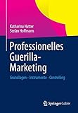 Professionelles Guerilla-Marketing: Grundlagen - Instrumente - Controlling by
