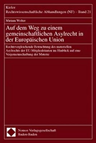Auf dem Weg zu einem gemeinschaftlichen Asylrecht in der Europäischen Union: Rechtsvergleichende Betrachtung des materiellen Asylrechts der ... Rechtswissenschaftliche Abhandlungen (NF))