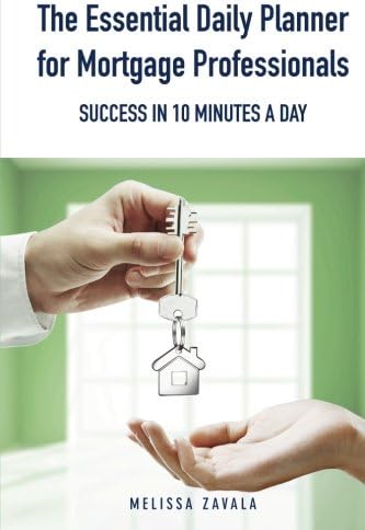 The Essential Daily Planner for Mortgage Professionals: Success in 10 Minutes a Day