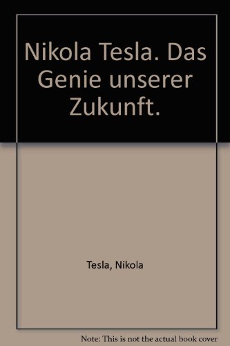 Pdf Nikola Tesla Das Genie Unserer Zukunft Freie Energie Statt Blut Und Ol Download Meredithlora
