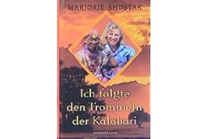 Ich folgte den Trommeln der Kalahari: Die Geschichte einer ungewöhnlichen Frauenfreundschaft