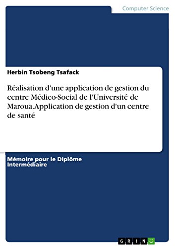 Réalisation d'une application de gestion du centre Médico-Social de l'Université de Maroua. Application de gestion d'un centre de santé en ligne Réalisation d'une application de gestion du centre Médico-Social de l'Université de Maroua. Application de gestion d'un centre de santé en ligne