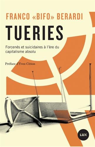Tueries :forcenés et suicidaires à l'ère du capitalisme absolu Tueries :forcenés et suicidaires à l'ère du capitalisme absolu