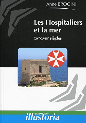 Les Hospitaliers et la mer: XIVe-XVIIIe siècles. Les Hospitaliers et la mer: XIVe-XVIIIe siècles.