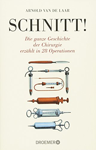 Schnitt!: Die ganze Geschichte der Chirurgie erzählt in 28 Operationen