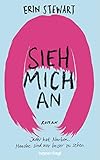 Sieh mich an: Jeder hat Narben. Manche sind nur besser zu sehen. by Erin Stewart, Henriette Zeltner