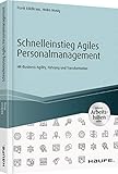Schnelleinstieg Agiles Personalmanagement - inklusive Arbeitshilfen online: HR-Business-Agility, Führung und Transformation (Haufe Fachbuch) by 