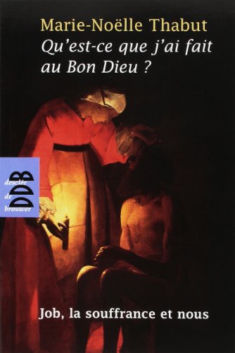 Télécharger Qu'est-ce que j'ai fait au Bon Dieu ?: Job, la souffrance et nous PDF Ebook En Ligne