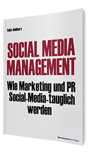 Social Media Management: Wie Marketing und PR Social Media-tauglich werden by Felix Beilharz (2012-12-01)