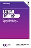 Lateral Leadership: A Practical Guide for Agile Product Managers (English Edition) by Tim Herbig
