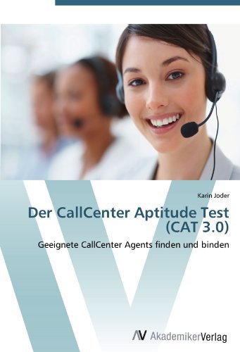 Der CallCenter Aptitude Test (CAT 3.0): Geeignete CallCenter Agents finden und binden by Karin Joder (2012-05-16)