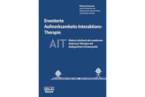 Erweiterte Aufmerksamkeits-Interaktions-Therapie - AIT: Kleines Lehrbuch der modernen Autismus-Therapie mit dialogischem Schwerpunkt