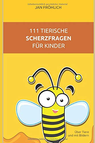 111 tierische Scherzfragen für Kinder: Über Tiere und mit Bildern