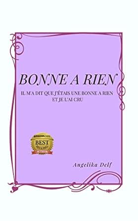 Bonne A Rien Il M A Dit Que J Etais Une Bonne A Rien Et Je L Ai Cru French Edition Ebook Delf Angelika Amazon In Kindle Store
