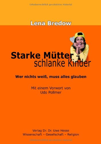 Download Starke Mütter - schlanke Kinder. Wer nichts weiss muss alles glauben Download Starke Mütter - schlanke Kinder. Wer nichts weiss muss alles glauben