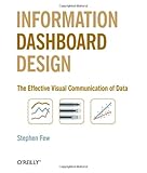 Information Dashboard Design: The Effective Visual Communication of Data by
