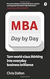 MBA Day by Day: How to turn world-class business thinking into everyday business brilliance by Chris Dalton