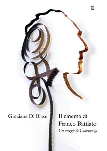 Il Cinema di Franco Battiato Un mezzo di Conoscenza Il Cinema di Franco Battiato Un mezzo di Conoscenza